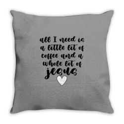 all i need is a little lit of coffee and a whole lot of jesus black Throw Pillow | Artistshot