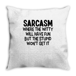 sarcasm where the witty will have fun but the stupid won't t shirt Throw Pillow | Artistshot