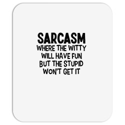 sarcasm where the witty will have fun but the stupid won't t shirt Mousepad | Artistshot