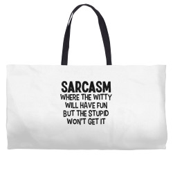 sarcasm where the witty will have fun but the stupid won't t shirt Weekender Totes | Artistshot