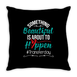 beautiful is about to happen   embryo transfer ivf pregnancy t shirt Throw Pillow | Artistshot