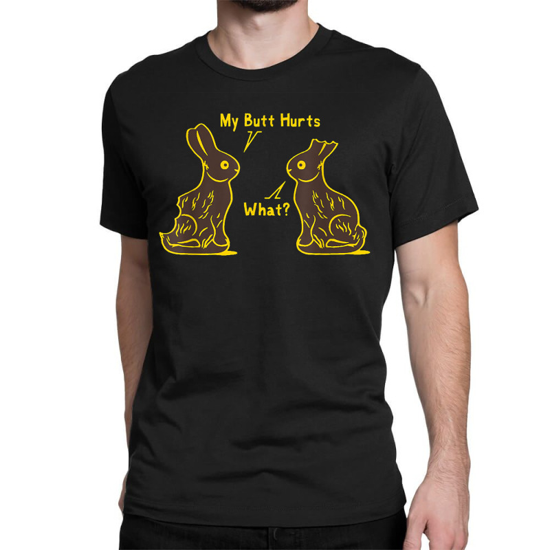 My Butt Hurts What Funny Easter Bunny T Shirt Classic T-shirt | Artistshot