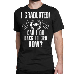 funny can i go back to bed shirt graduation gift for him her t shirt Classic T-shirt | Artistshot