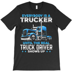 big rig trucker funny until the real truck driver shows up t shirt T-Shirt | Artistshot