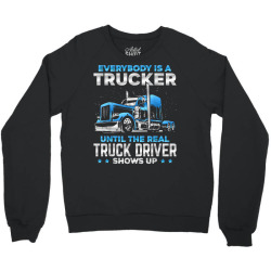 big rig trucker funny until the real truck driver shows up t shirt Crewneck Sweatshirt | Artistshot