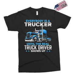 big rig trucker funny until the real truck driver shows up t shirt Exclusive T-shirt | Artistshot