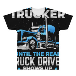 big rig trucker funny until the real truck driver shows up t shirt All Over Men's T-shirt | Artistshot