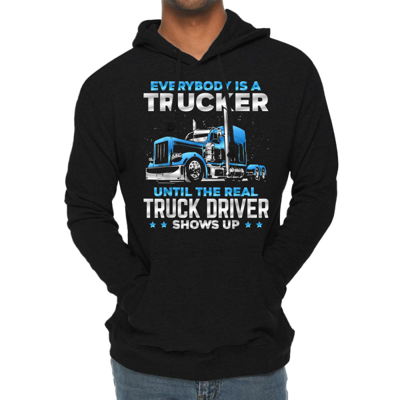Big Rig Trucker Funny Until The Real Truck Driver Shows Up T Shirt Lightweight Hoodie | Artistshot