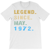 Legend Since May 1972  50th Birthday 50 Year Old T Shirt T-shirt | Artistshot