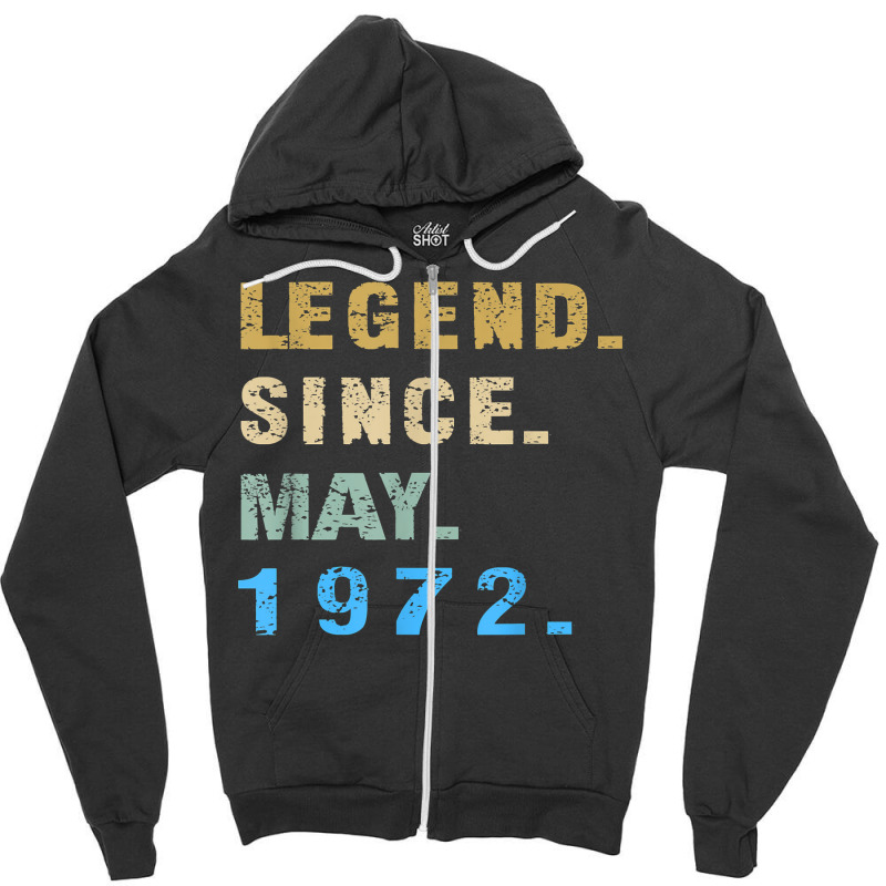 Legend Since May 1972  50th Birthday 50 Year Old T Shirt Zipper Hoodie | Artistshot
