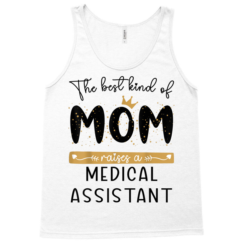 The Best Kind Of Mom Raises A Medical Assistant Mothers Day T Shirt Tank Top | Artistshot