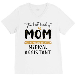 the best kind of mom raises a medical assistant mothers day t shirt V-Neck Tee | Artistshot