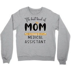 the best kind of mom raises a medical assistant mothers day t shirt Crewneck Sweatshirt | Artistshot