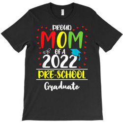 funny proud mom of a class of 2022 pre school graduate t shirt T-Shirt | Artistshot