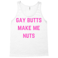 Gay Butts Make Me Nuts T Shirt Tank Top | Artistshot