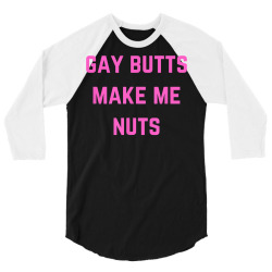gay butts make me nuts t shirt 3/4 Sleeve Shirt | Artistshot
