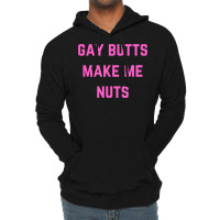 Gay Butts Make Me Nuts T Shirt Lightweight Hoodie | Artistshot