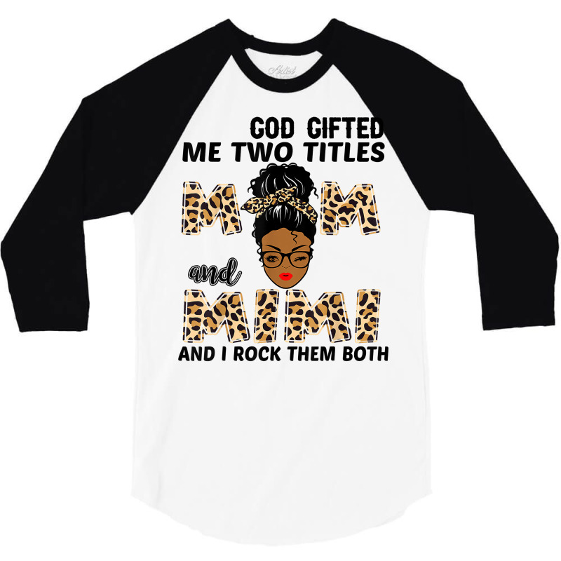 God Gifted Me Two Titles Mom And Mimi Black Girl Leopard T Shirt 3/4 Sleeve Shirt | Artistshot