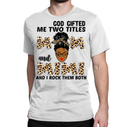 god gifted me two titles mom and mimi black girl leopard t shirt Classic T-shirt | Artistshot