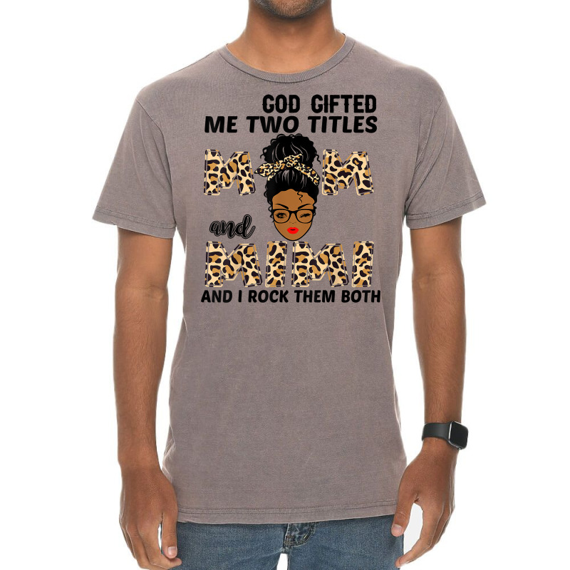 God Gifted Me Two Titles Mom And Mimi Black Girl Leopard T Shirt Vintage T-shirt | Artistshot