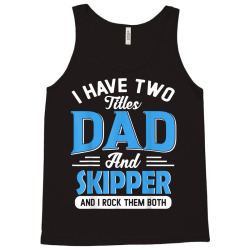 mens i have two titles dad and skipper funny grandpa fathers day t shi Tank Top | Artistshot