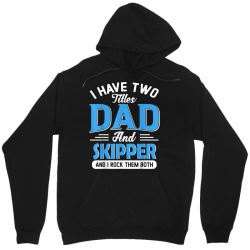mens i have two titles dad and skipper funny grandpa fathers day t shi Unisex Hoodie | Artistshot