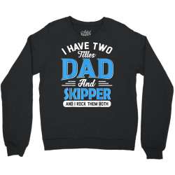 mens i have two titles dad and skipper funny grandpa fathers day t shi Crewneck Sweatshirt | Artistshot