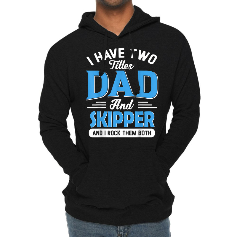 Mens I Have Two Titles Dad And Skipper Funny Grandpa Fathers Day T Shi Lightweight Hoodie | Artistshot