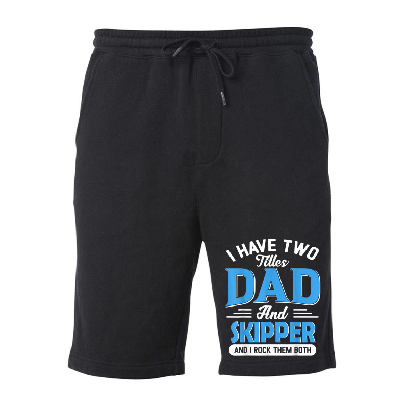 Mens I Have Two Titles Dad And Skipper Funny Grandpa Fathers Day T Shi Fleece Short | Artistshot
