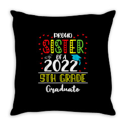 funny proud sister of a class of 2022 5th grade graduate t shirt Throw Pillow | Artistshot