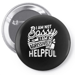 i'm not bossy i'm aggressively helpful t shirt Pin-back button | Artistshot