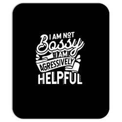 i'm not bossy i'm aggressively helpful t shirt Mousepad | Artistshot