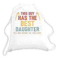 This Guy Has The Best Daughter She Bought Me This Proud Dad T Shirt Drawstring Bags | Artistshot