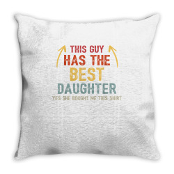 this guy has the best daughter she bought me this proud dad t shirt Throw Pillow | Artistshot