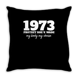 my body my choice   1973 protect roe v wade feminism women t shirt Throw Pillow | Artistshot