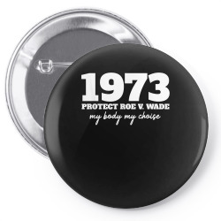 my body my choice   1973 protect roe v wade feminism women t shirt Pin-back button | Artistshot