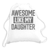 Awesome Like My Daughter Father's Day Dad Day Funny Dad T Shirt Drawstring Bags | Artistshot