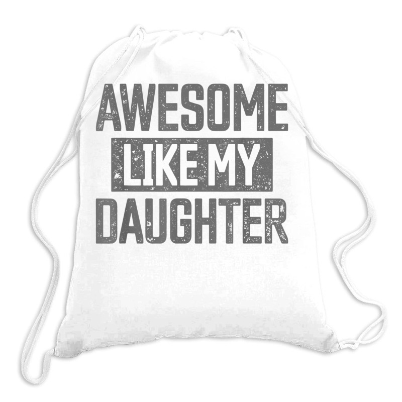 Awesome Like My Daughter Father's Day Dad Day Funny Dad T Shirt Drawstring Bags | Artistshot