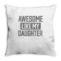 awesome like my daughter father's day dad day funny dad t shirt Throw Pillow | Artistshot