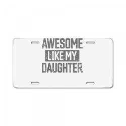 awesome like my daughter father's day dad day funny dad t shirt License Plate | Artistshot