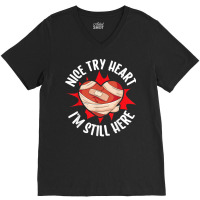 Nice Try Heart I'm Still Here Bypass Cardiac Heart Attack T Shirt V-neck Tee | Artistshot