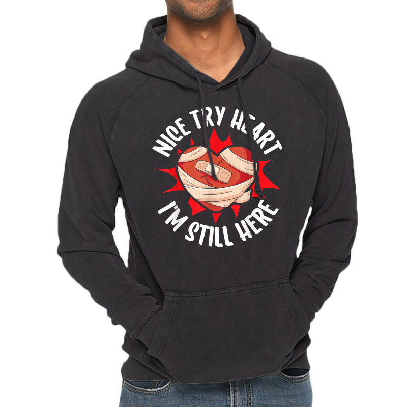 Nice Try Heart I'm Still Here Bypass Cardiac Heart Attack T Shirt Vintage Hoodie | Artistshot