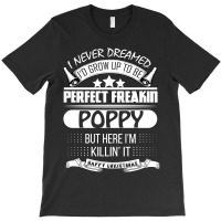 I Never Dreamed Poppy T-shirt | Artistshot
