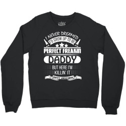 I never dreamed Daddy Crewneck Sweatshirt | Artistshot