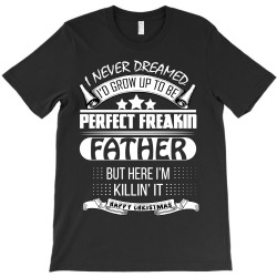 I never dreamed Father T-Shirt | Artistshot