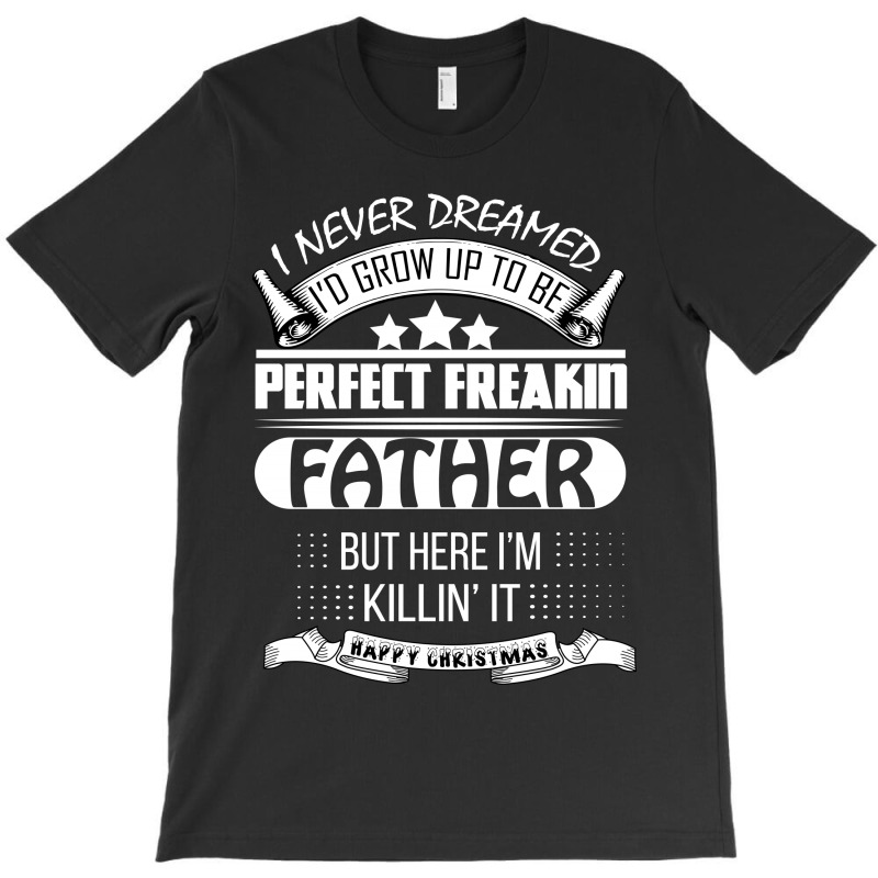 I Never Dreamed Father T-shirt | Artistshot