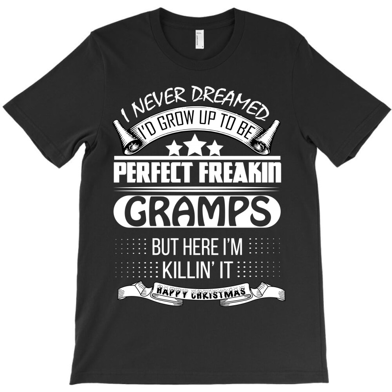 I Never Dreamed Gramps T-shirt | Artistshot