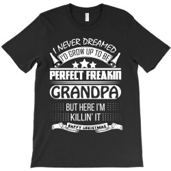 I never dreamed Grandpa T-Shirt | Artistshot