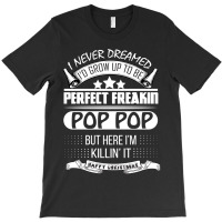 I Never Dreamed Pop Pop T-shirt | Artistshot