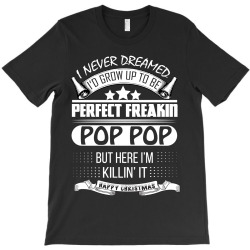 I never dreamed Pop Pop T-Shirt | Artistshot